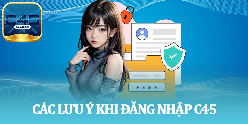 Các Lưu Ý Khi Đăng Nhập C45