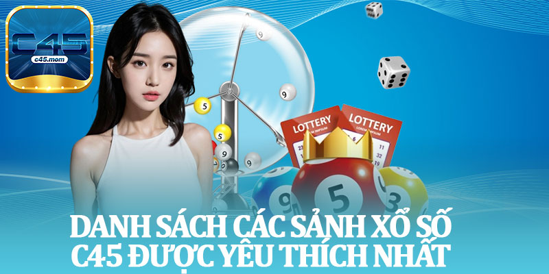 Danh Sách Các Sảnh Xổ Số C45 Được Yêu Thích Nhất