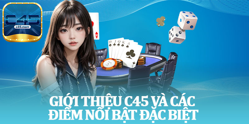 Giới Thiệu C45 Và Các Điểm Nổi Bật Đặc Biệt