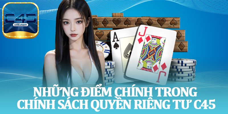 Những Điểm Chính Trong Chính Sách Quyền Riêng Tư C45