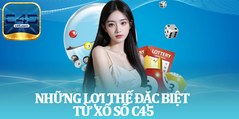 Những Lợi Thế Đặc Biệt Từ Xổ Số C45