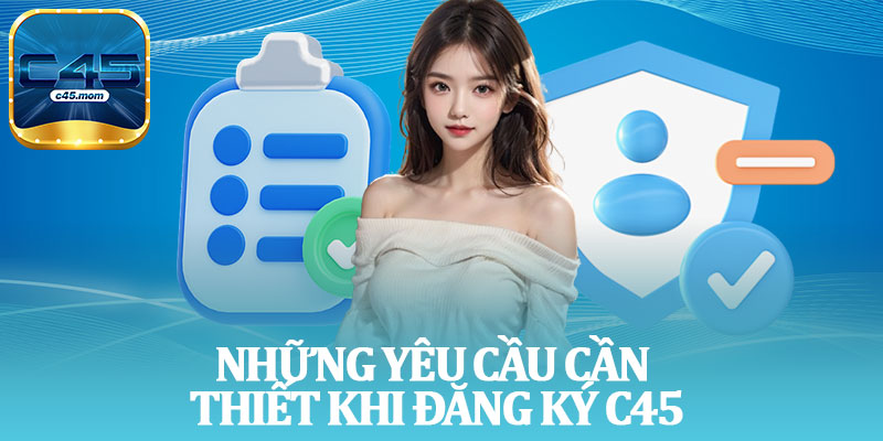 Những Yêu Cầu Cần Thiết Khi Đăng Ký C45