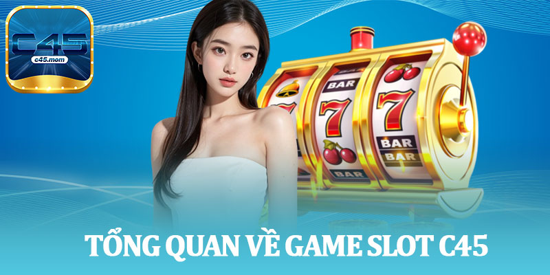 Tổng Quan Về Game Slot C45