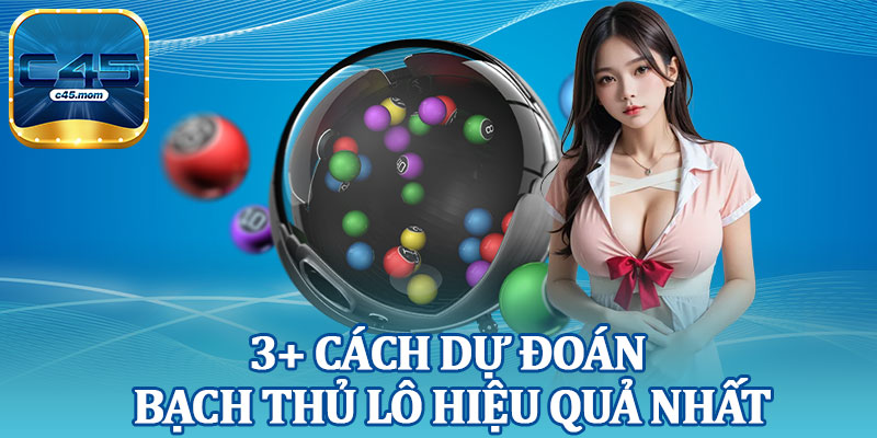 3+ Cách Dự Đoán Bạch Thủ Lô Hiệu Quả Nhất