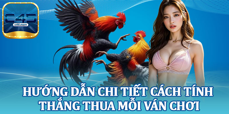 Hướng Dẫn Chi Tiết Cách Tính Thắng Thua Mỗi Ván Chơi
