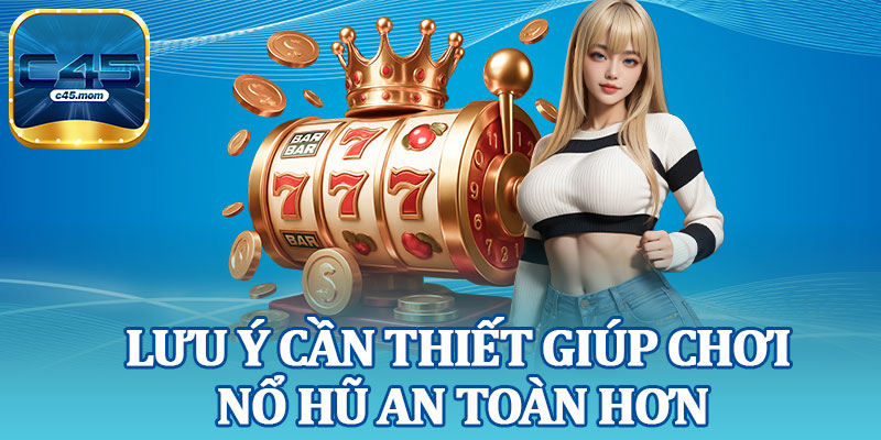 Lưu Ý Cần Thiết Giúp Chơi Nổ Hũ An Toàn Hơn