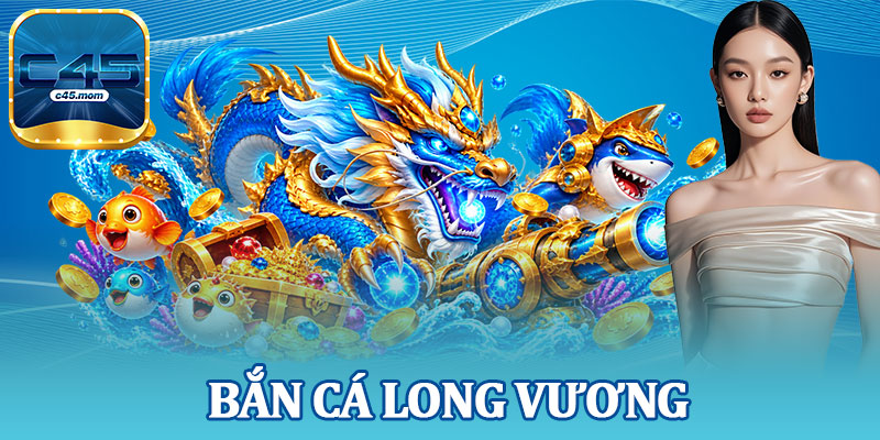 Bắn Cá Long Vương